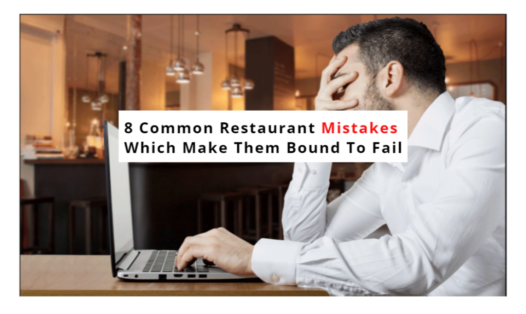 8 Common Restaurant Mistakes Which Make Them Bound To Fail